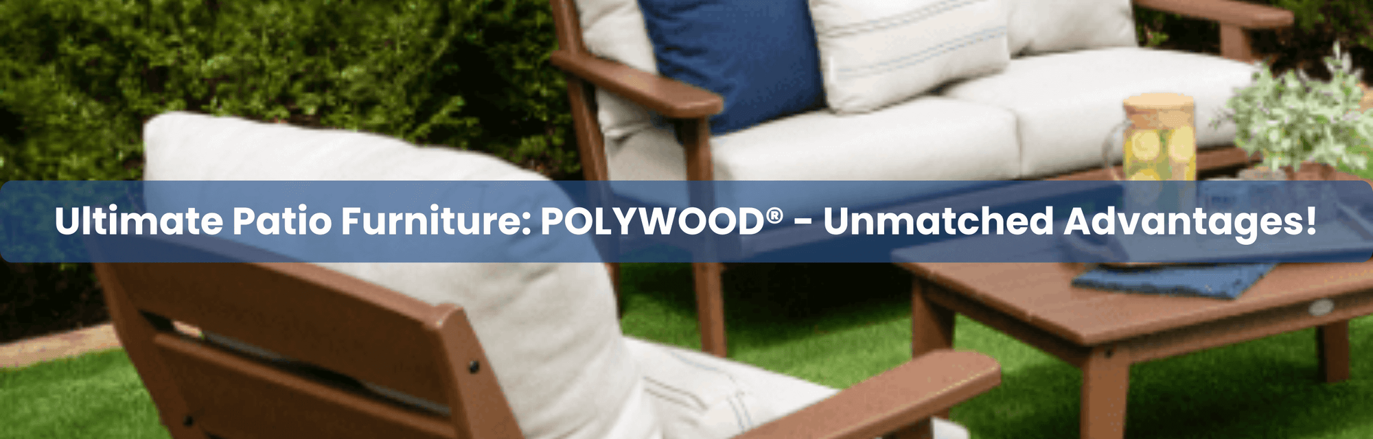 Discover the Ultimate Patio Furniture: POLYWOOD® - Unmatched Advantages!